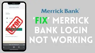 How to Fix Merrick Bank Login Not Working 2024?