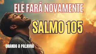 SALMO 105 Lembre da Maravilhas que Deus já fez por Você
