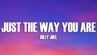 Billy Joel - Just the Way You Are (Lyrics)