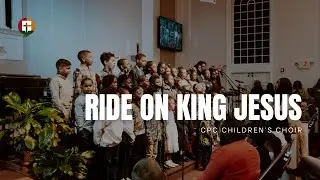 Ride On King Jesus | CPC Children&rsquo;s Choir | Community Praise Church