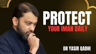 Protect Your Iman Daily || THE MOST POWERFUL SPEECH BY DR YASIR QADHI..