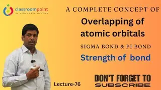 Overlapping of atomic orbitals || Lecture - 76 || Sigma bond and pi bond|| 4K video