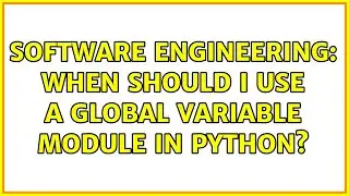 Software Engineering: When should I use a global variable module in Python?