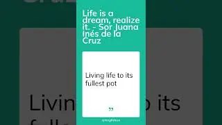 Life is a dream, realize it. - Sor Juana In&eacute;s de la Cruz