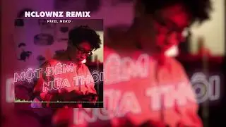 MỘT Đ&Ecirc;M NỮA TH&Ocirc;I (NCLOWNZ REMIX) - PIXEL NEKO