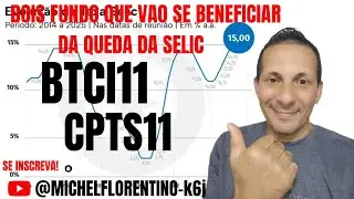 DOIS FUNDOS QUE VAO SE BENEFICIAR COM A QUEDA DA SELIC( BTCI11, CPTS11)