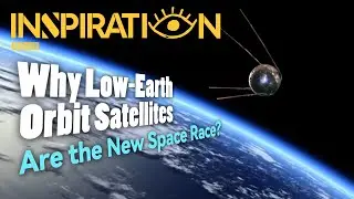 Why Low-Earth Orbit Satellites Are the New Space Race?