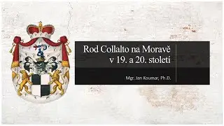 Předn&aacute;&scaron;ka: Rod Collalto na Moravě v 19. a 20. stolet&iacute;