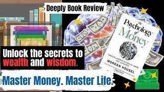 The Psychology of Money - Book Summary -- Clear and Deep | Before You Save or Spend Another Dime