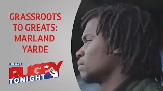 Grassroots to Greats: Marland Yarde | Rugby Tonight