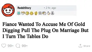 Fiance Wanted To Accuse Me Of Gold Digging Pull The Plug On Marriage But I Turn The Tables Do