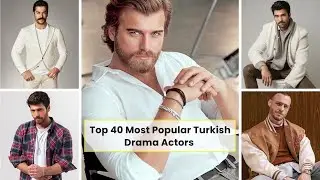 Top 40 Most Popular Turkish Drama Actors | 2026