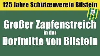 Großer Zapfenstreich zum 125 jährigem Jubiläum des Schützenverein Bilstein