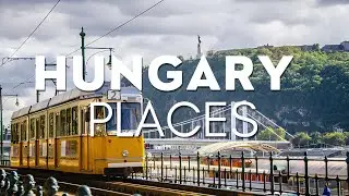 14 Best Places to Visit in Hungary - Travel Guide