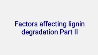 Factors affecting lignin degradation Part II |Microbiology |Biochemistry  