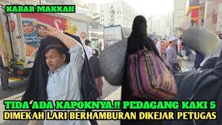 LARI BERHAMBURAN.?? PEDAGANG KAKI LIMA DI MAKKAH TIDA ADA KAPOK KAPONYA
