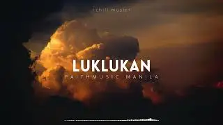Luklukan - FaithMusic Manila (Lyrics)