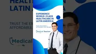 Discover Affordable, World-Class Healthcare in Latin America! - Medical Tourism