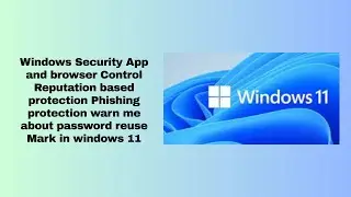 Windows Security App | Enable Phishing Protection 