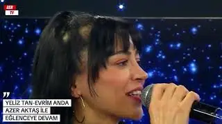 YELİZ TAN EVRİM ANDA   AZER AKTAŞ