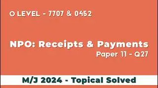 O Level 7707 Topical Past Paper | M/J 24 P11 Q27 | Clubs & Societies | Receipts & Payments Account