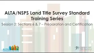 ALTA/NSPS Land Title Survey Standard Training Series: Sections 6 & 7 &ndash; Preparation and Certification
