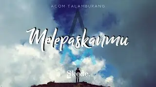 Melepaskanmu (Lyrics) - Acom Talamburang feat. Junzdub