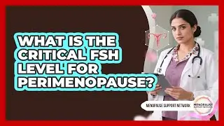 What Is The Critical FSH Level For Perimenopause? - Menopause Support Network