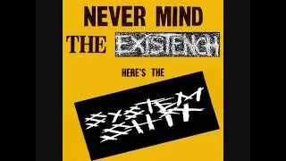 SYSTEM SHIT - NEVER MIND THE EXISTENCH......
