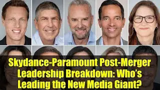 Skydance-Paramount Post-Merger Leadership Breakdown: Who&rsquo;s Leading the New Media Giant?