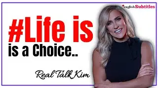 Everything in LIFE is a Choice, Real Talk Kim #life #motivation #success