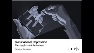 Transnational Repression: The Long Arm of Authoritarianism by Katherine Armstrong, PIPS Fellow