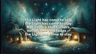 The Light Has Come to Stay — Christmas Day (Sung Paraphrase)