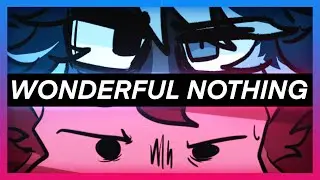 Wonderful Nothing Animatic [Ft. Torrada Duo]
