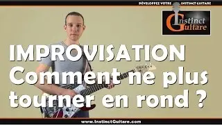 Comment ne plus tourner en rond en improvisant à la guitare ?