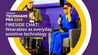 Fireside chat: Wearables as everyday assistive technology &ndash; AbilityNet's TechShare Pro 2025