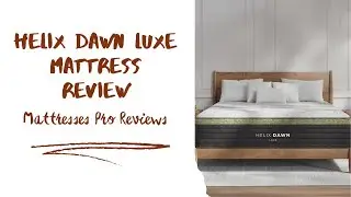 Helix Dawn Luxe Mattress Review | Mattresses Pro Reviews