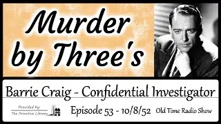 Barrie Craig, Confidential Investigator Murder by Three’s Ep 53, 1950s Mystery Old Time Radio Show