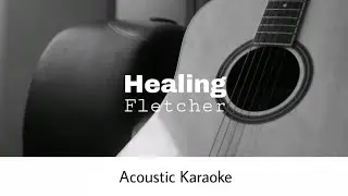 FLETCHER - Healing (Acoustic Karaoke)