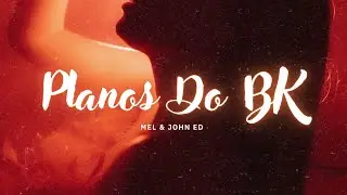 Mel, John Ed - PLANOS DO BK (Visualizer Oficial)