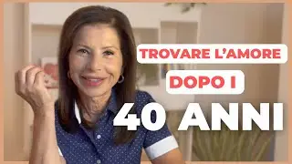 Trovare l'AMORE dopo i 40 ANNI: &egrave; possibile?
