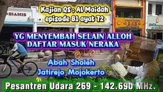 YG MENYEMBAH SELAIN ALLOH DAFTAR MASUK NERAKA#Ngaji Qur'an sak maknane#QS:Al Maidah 72#Abah Sholeh#