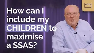 SSAS Pension: How can I include my children to maximise a SSAS?