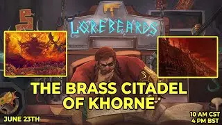 Approach the Brass Citadel! Khorne's Fortress Explored on Lorebeards w/ Andy & Sotek
