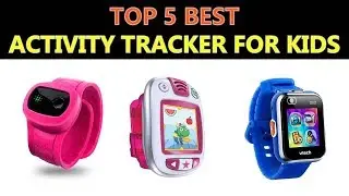 Best Activity Tracker for Kids - (Top 5)