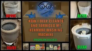How I Deep Cleaned and Serviced my Kenmore Washing Machine (Problem Solved)