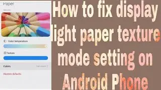 How to fix display light paper texture mode setting on Android Phone