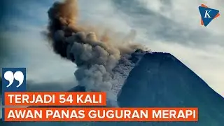 Awan Panas Guguran Merapi Sebanyak 54 Kali, Hujan Abu hingga Banjarnegara
