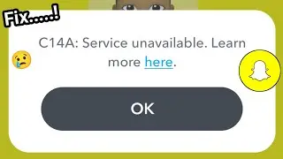 C14A: Service unavailable | Snapchat C14A: Service unavailable problem | How to fix Snapchat problem