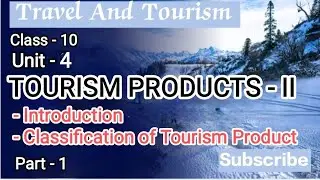 Class 10 Travel and Tourism |TOURISM PRODUCTS - II  | Unit - 4 |  Part - 1